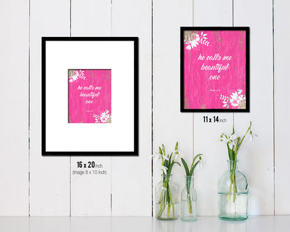 He calls me beautiful one, Psalm 2:10 Quote Framed Print Home Decor Wall Art Gifts