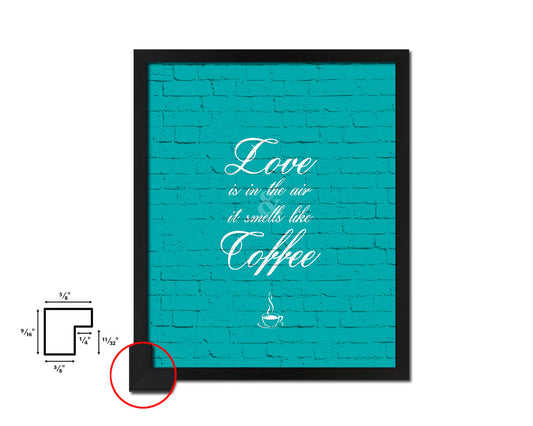 Love is in the air and it smells like coffee Quotes Framed Print Home Decor Wall Art Gifts