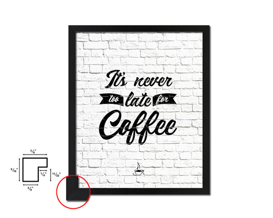 It's never too late for coffee Quote Framed Artwork Print Wall Decor Art Gifts