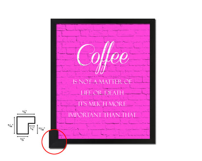 Coffee is not a matter of life or death Quotes Framed Print Home Decor Wall Art Gifts