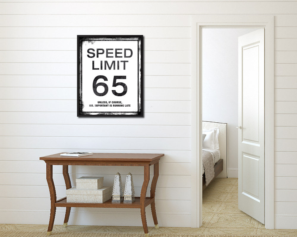 Speed limit 65 unless of course Mr important is running late Notice Danger Sign Framed Print Art