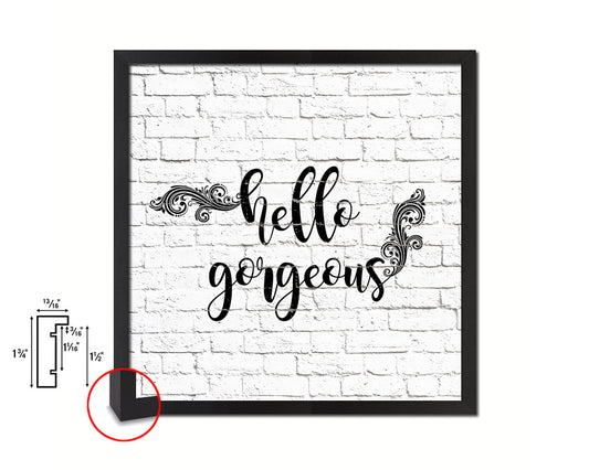 Hello gorgeous Quote Framed Print Home Decor Wall Art Gifts