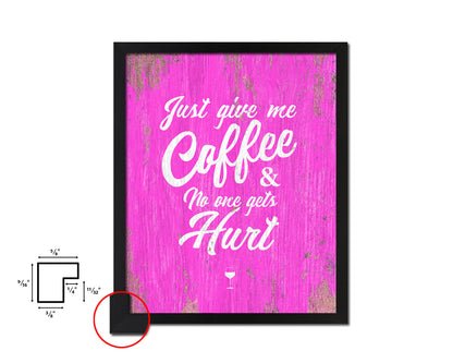 Just give me coffee and no one gets hurt Quotes Framed Print Home Decor Wall Art Gifts