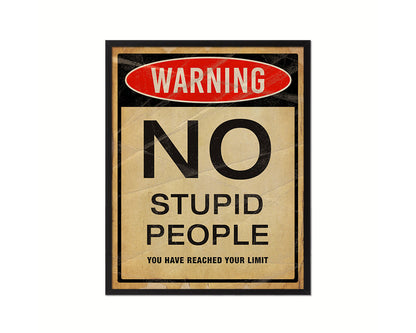 Warning NO stupid people you have reached your limit Notice Danger Sign Framed Print Art