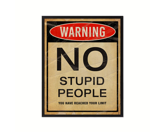 Warning NO stupid people you have reached your limit Notice Danger Sign Framed Print Art