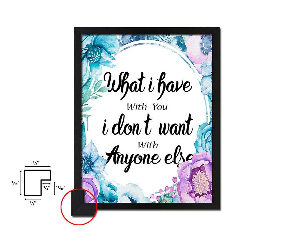 What I have with you I don't want Quote Boho Flower Framed Print Wall Decor Art