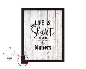 Life is short do stuff that matters White Wash Quote Framed Print Wall Decor Art