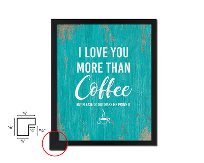 I love you more than coffee Quotes Framed Print Home Decor Wall Art Gifts