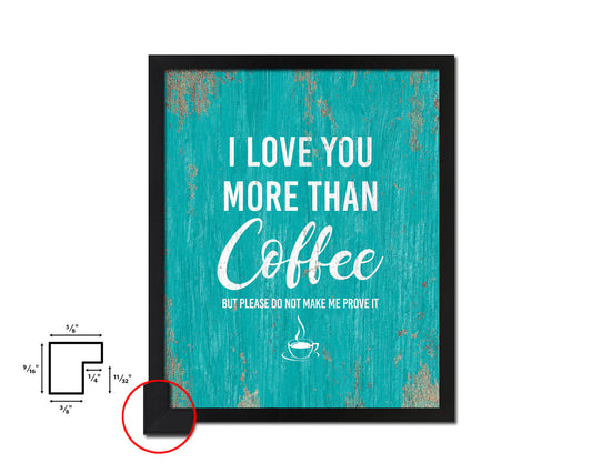 I love you more than coffee Quotes Framed Print Home Decor Wall Art Gifts