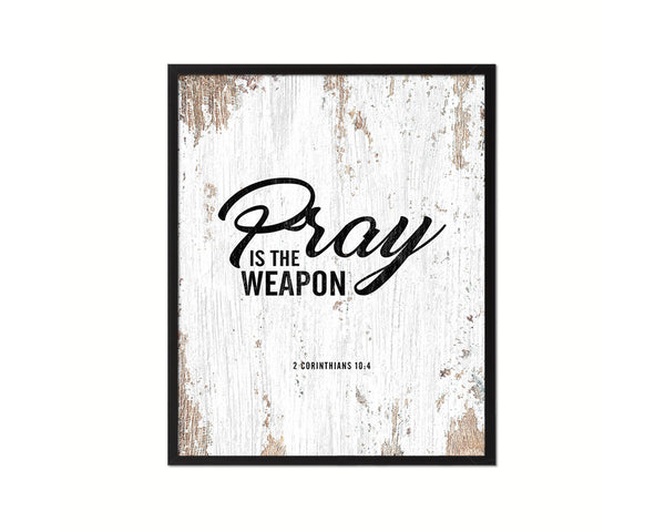 Pray is the weapon, 2 Corinthians 10:4 Quote Framed Print Home Decor Wall Art Gifts
