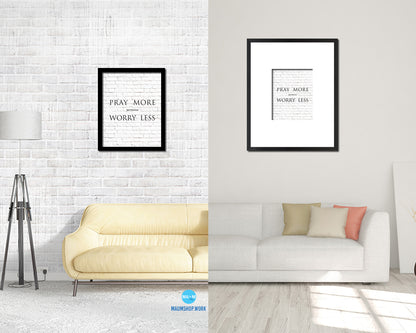 Pray more Worry less, Matthew 6:34 Quote Framed Print Home Decor Wall Art Gifts