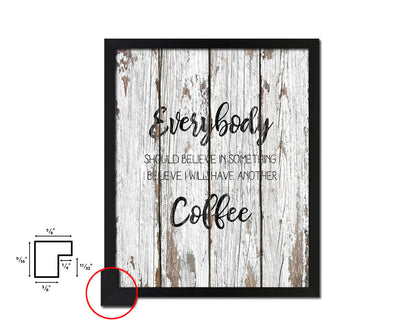 Everybody should believe in something I believe I will have another coffee Quote Framed Artwork Print Wall Decor Art Gifts