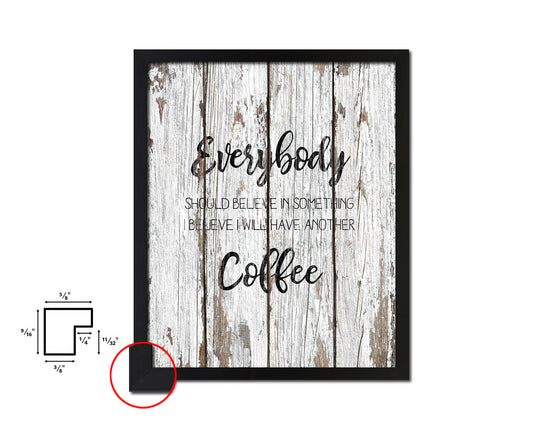 Everybody should believe in something I believe I will have another coffee Quote Framed Artwork Print Wall Decor Art Gifts