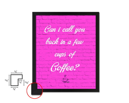 Can I call you back in a few cups of coffee Quotes Framed Print Home Decor Wall Art Gifts