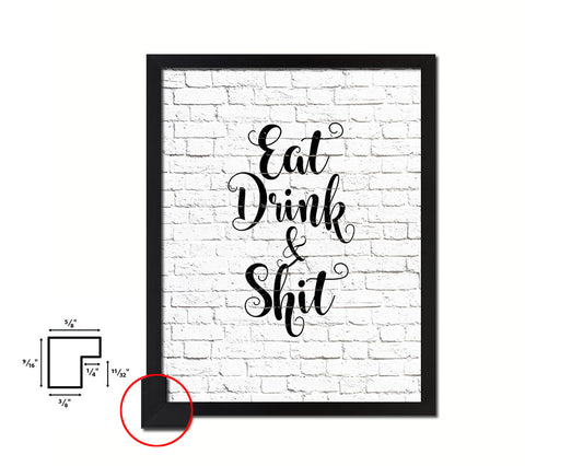 Eat Drink & Shit Quote Framed Print Home Decor Wall Art Gifts