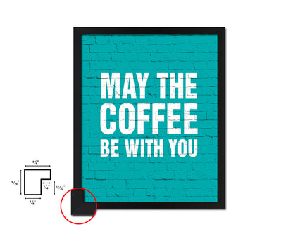 May the coffee be with you Quotes Framed Print Home Decor Wall Art Gifts
