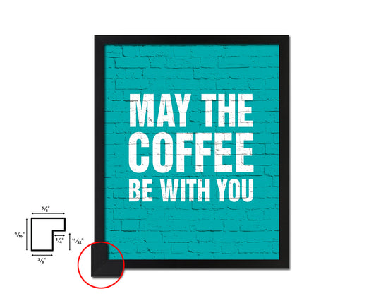 May the coffee be with you Quotes Framed Print Home Decor Wall Art Gifts