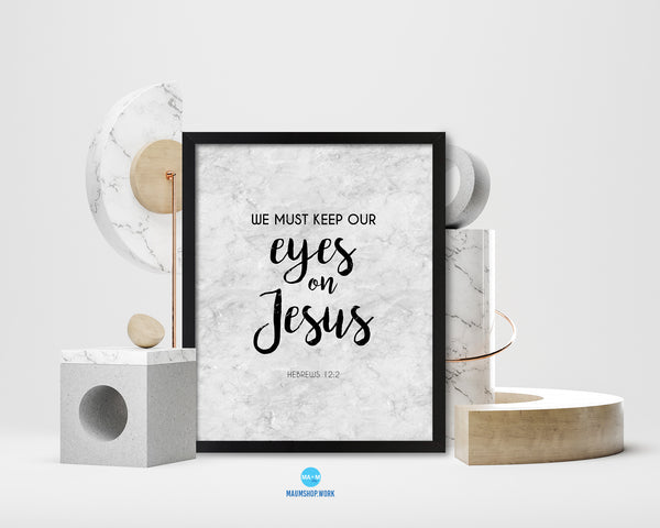 We must keep our eyes on Jesus, Hebrews 12:2 Bible Scripture Verse Framed Print Wall Art Decor Gifts