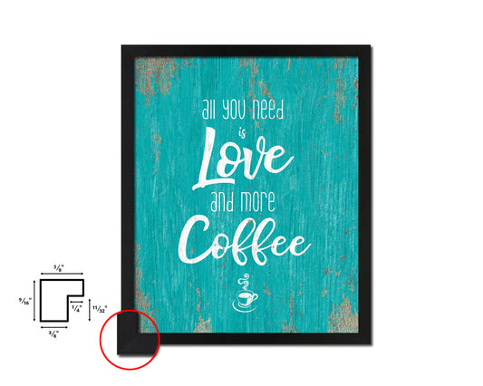 All you need is love and more coffee Quotes Framed Print Home Decor Wall Art Gifts