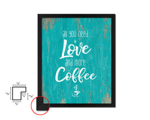 All you need is love and more coffee Quotes Framed Print Home Decor Wall Art Gifts