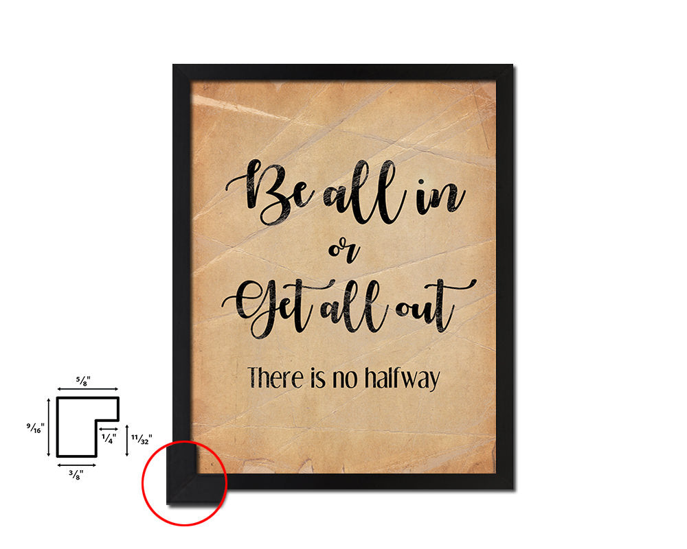 Be all in or get all out There is no halfway Quote Paper Artwork Framed Print Wall Decor Art