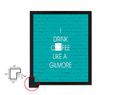 I drink coffee like a gilmore Quotes Framed Print Home Decor Wall Art Gifts