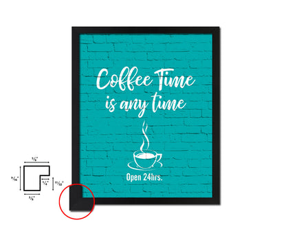 Coffee time is any time Open 24hrs Quotes Framed Print Home Decor Wall Art Gifts