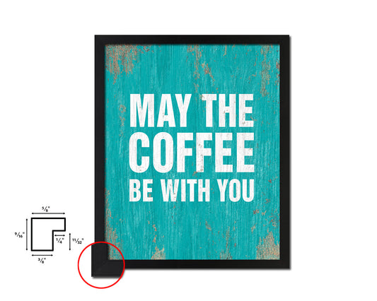 May the coffee be with you Quotes Framed Print Home Decor Wall Art Gifts