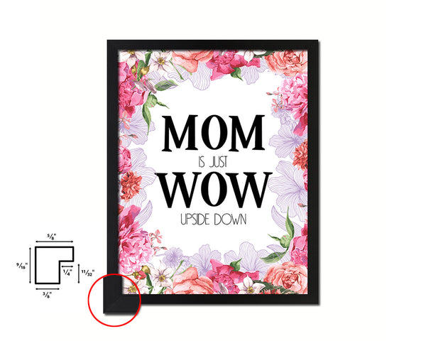 Mom is just wow upside down Quote Framed Print Home Decor Wall Art Gifts