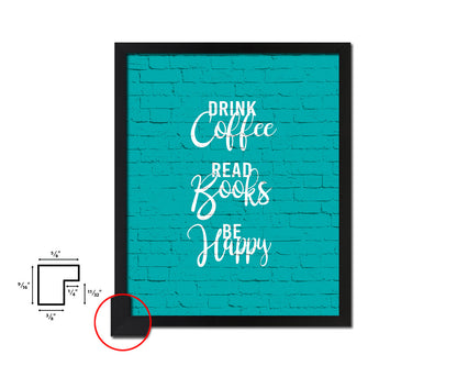 Drink coffee read books be happy Quotes Framed Print Home Decor Wall Art Gifts