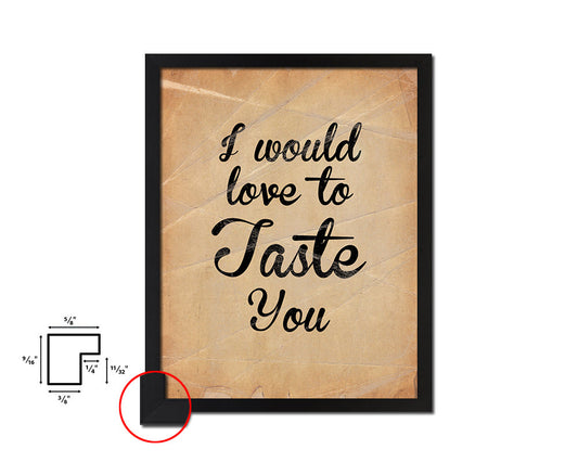 I would love to taste you Quote Paper Artwork Framed Print Wall Decor Art