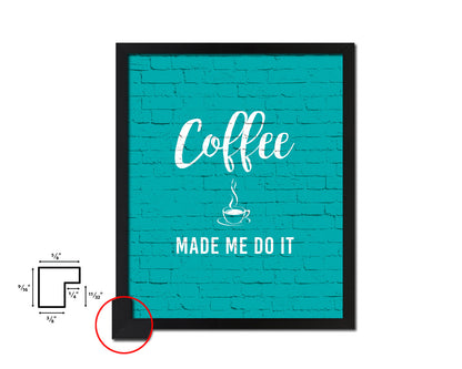 Coffee made me do it Quotes Framed Print Home Decor Wall Art Gifts