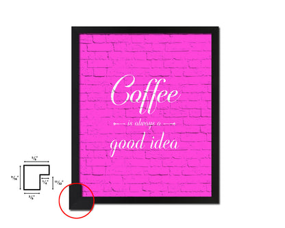 Coffee is always a good idea Quotes Framed Print Home Decor Wall Art Gifts