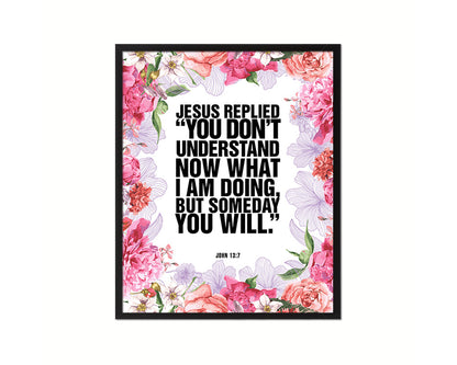 Jesus replied you don't understand now what I am doing Quote Framed Print Wall Art Decor Gifts