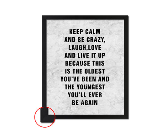 Keep calm and be crazy laugh love and live it up Quote Framed Print Wall Art Decor Gifts
