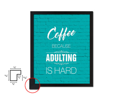 Coffee because adulting is hard Quotes Framed Print Home Decor Wall Art Gifts
