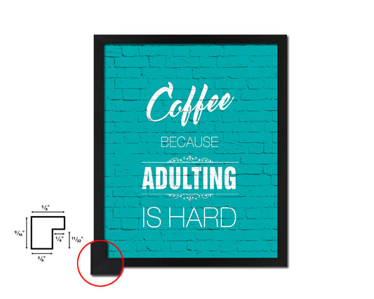 Coffee because adulting is hard Quotes Framed Print Home Decor Wall Art Gifts