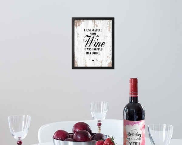 I just rescued some wine, it was trapped in a bottle Quote Wood Framed Print Wall Decor Art Gifts