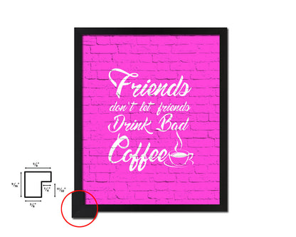 Friends don't let friends drink bad coffee Quotes Framed Print Home Decor Wall Art Gifts
