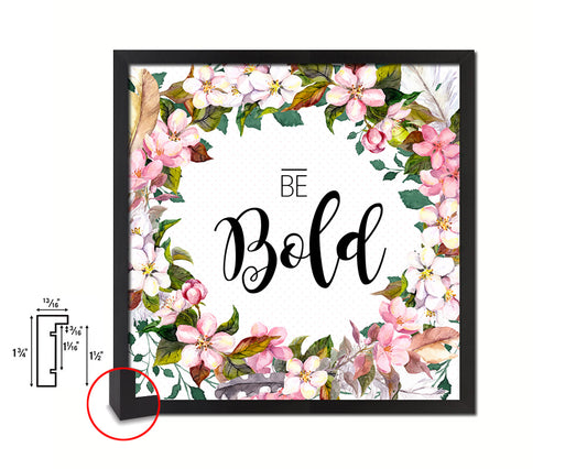 Be Bold Quote Saying Framed Print Home Decor Wall Art Gifts