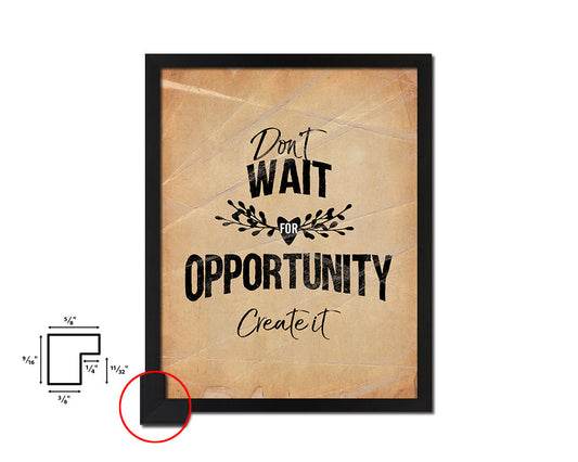 Don't wait for opportunity create it Quote Paper Artwork Framed Print Wall Decor Art