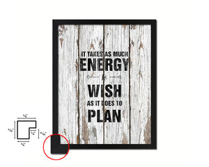 It takes as much energy to wish as it does to plan Quote Framed Print Home Decor Wall Art Gifts