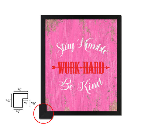 Stay humble work hard be kind Quote Saying Framed Print Home Decor Wall Art Gifts