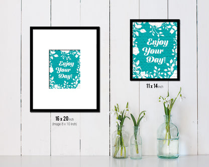 Enjoy your day Quote Framed Print Home Decor Wall Art Gifts