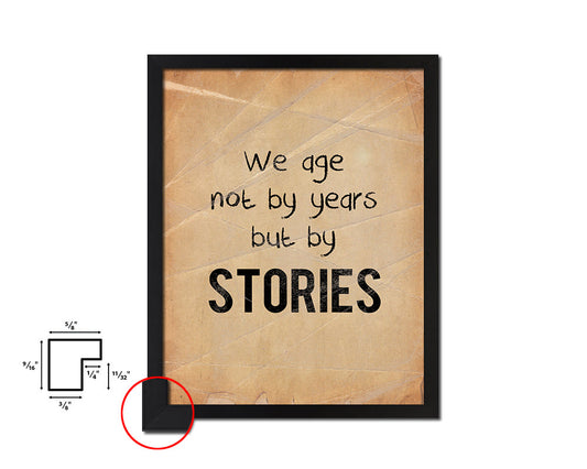 We age not by years but by stories Quote Paper Artwork Framed Print Wall Decor Art