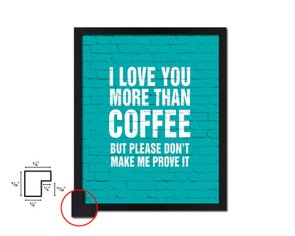 I love you more than coffee Quotes Framed Print Home Decor Wall Art Gifts
