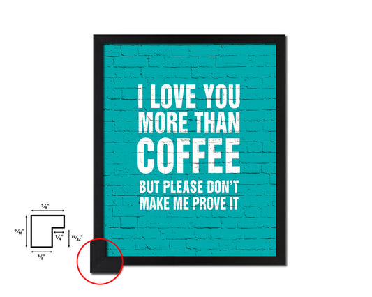 I love you more than coffee Quotes Framed Print Home Decor Wall Art Gifts