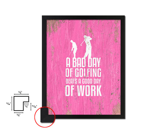 A bad day of golfing always beats a good day Quote Framed Print Wall Decor Art Gifts