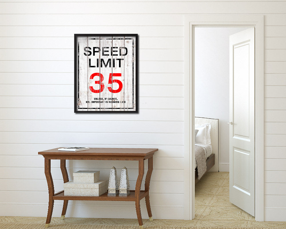Speed limit 35 unless of course Mr important is running late Notice Danger Sign Framed Print Art