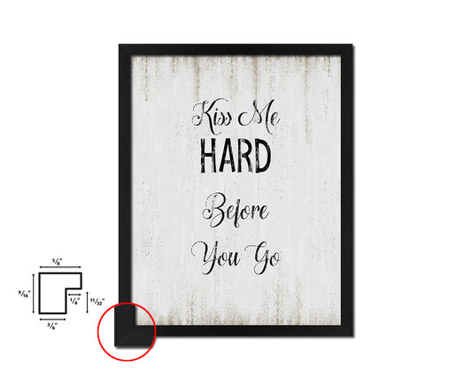 Kiss me hard before you go Quote Wood Framed Print Wall Decor Art